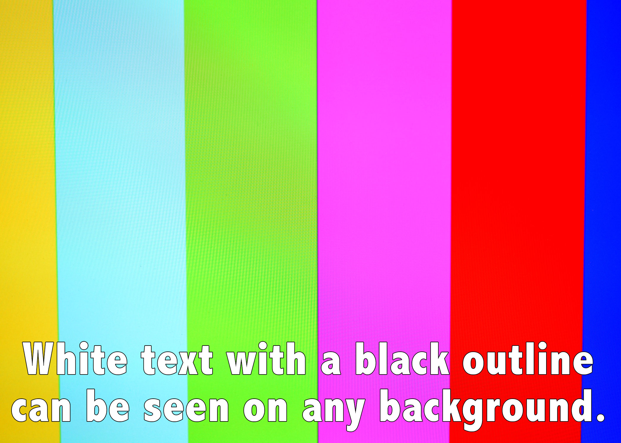 White text with a black outline can be seen on any background