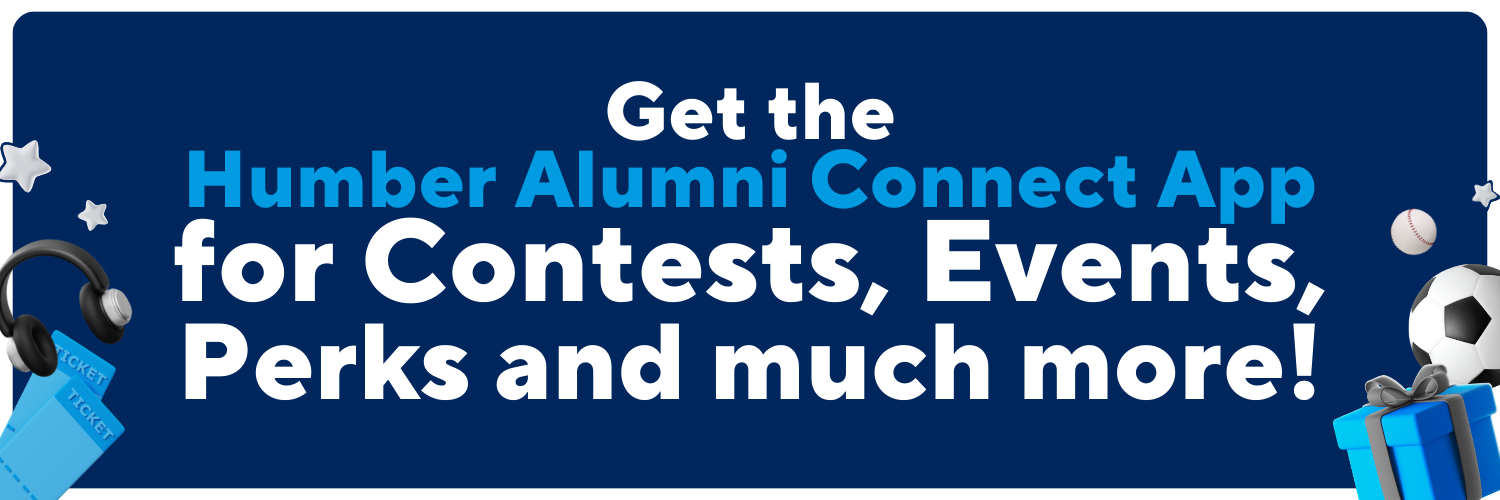 get the humber alumni connect app for contests, events, perks and much more!
