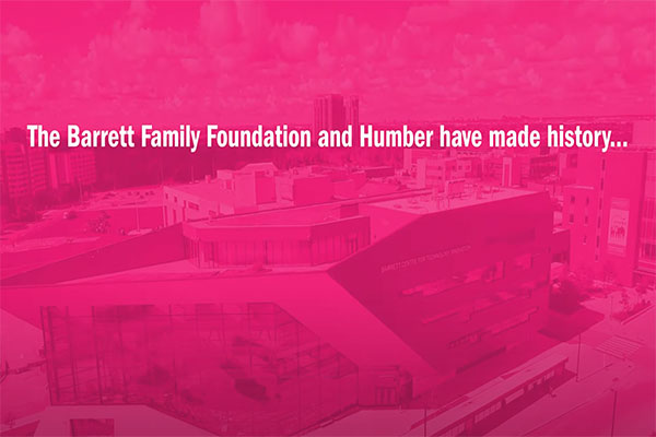 The Barrett Family Foundation and Humber have made history...