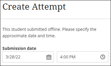 An attempt is being created and there is a space to enter date/time that the offline submission was made. 