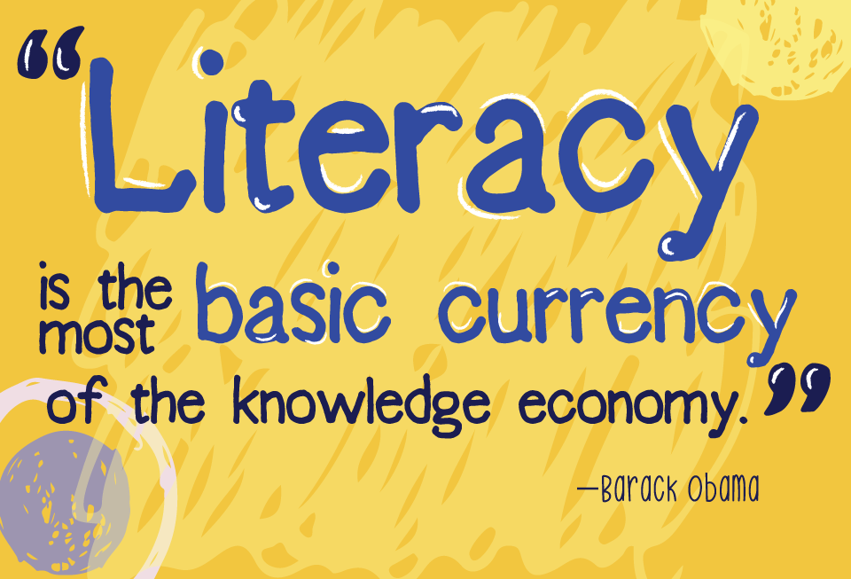 Literacy is the most basic currency of the knowledge economy. - Barack Obama