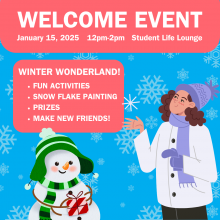 Winter Wonderland Welcome Month Event for First-Year Students. Date on Jan 15 from 12pm to 2pm in the student life lounge