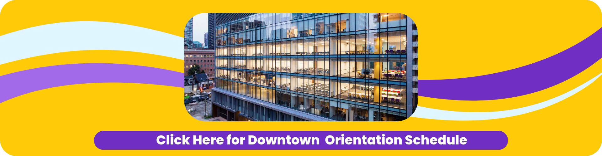 Click on the image to know your Downtown Orientation Schedule