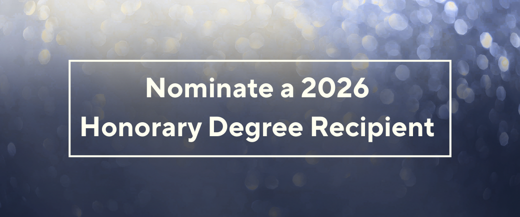 Nominate a 2026 Honorary Degree Recipient Decorative image with horizontal text: "Nominate a 2026 Honorary Degree Recipient"