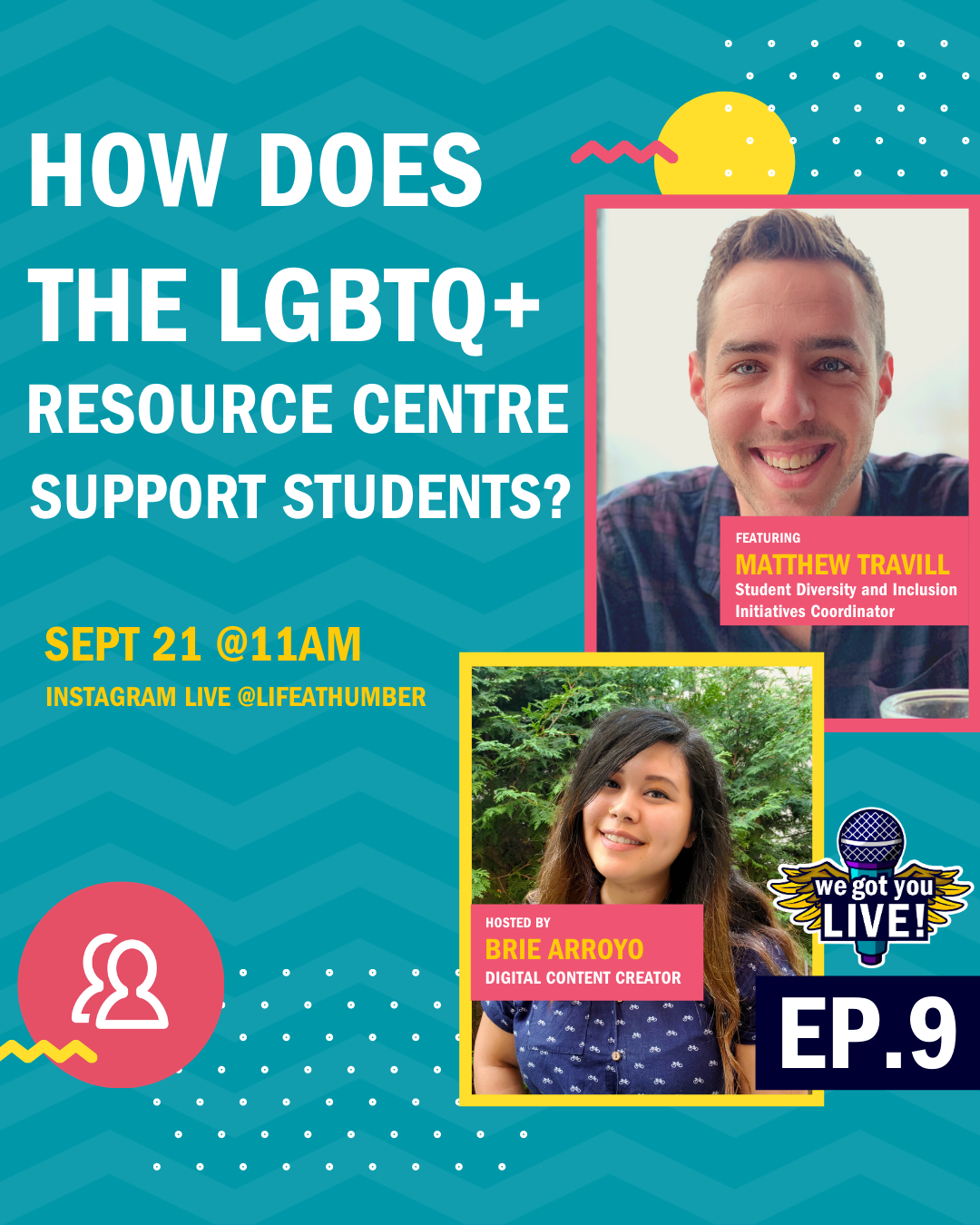 We Got You Live Poster. "How does the LGBTQ+ Resource Centre support students? Live on Life at Humber's Instagram Sept 21 at 11am.