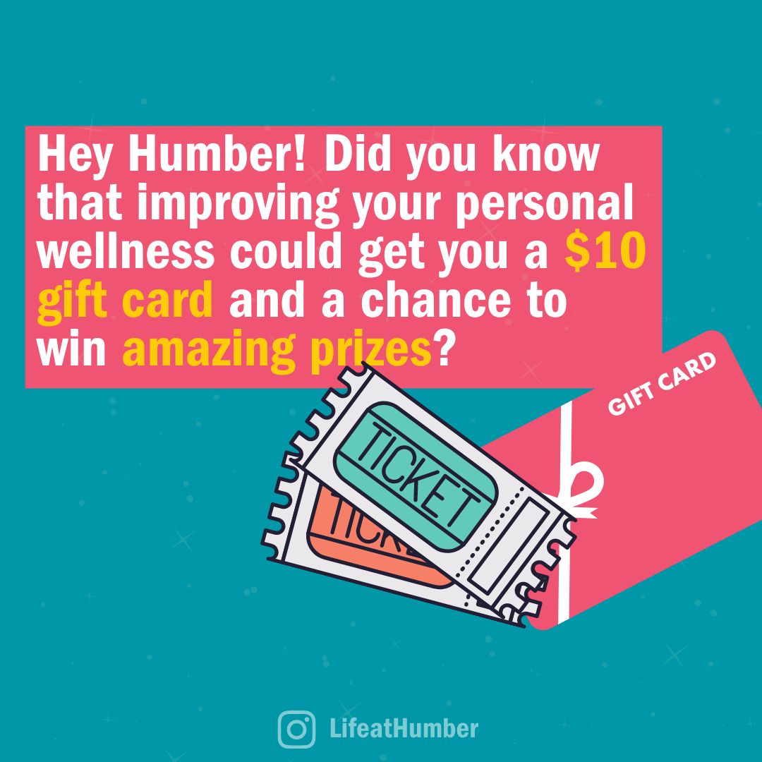 Hey Humber! Did you know that improving your personal wellness could get you a $10 gift card and a chance to win amazing prizes?