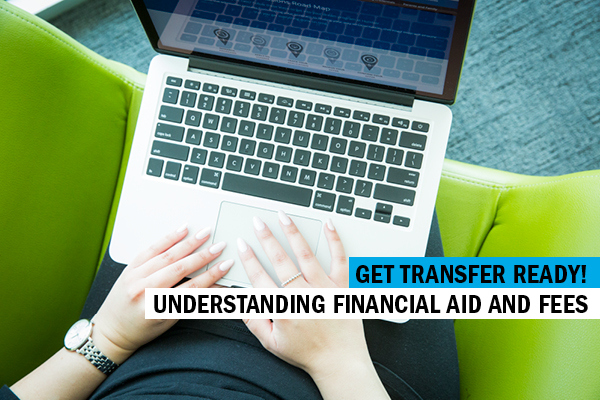 Get Transfer Ready! Understanding Financial Aid and Fees