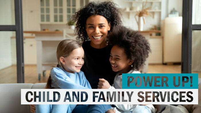Power up: child and family services
