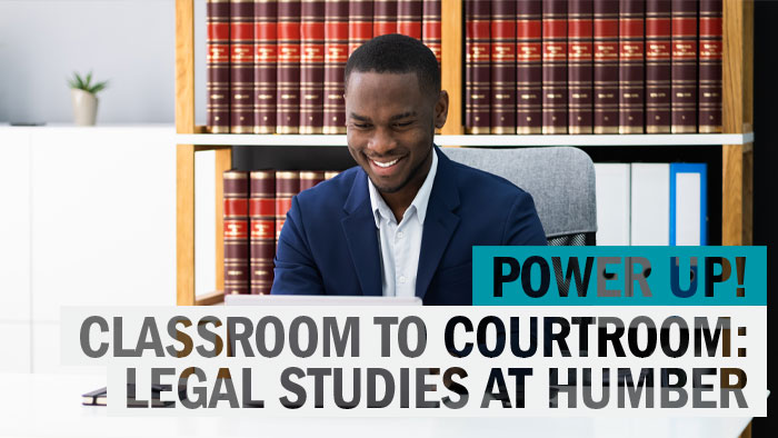 Power up! Classroom to courtroom, legal studies at Humber